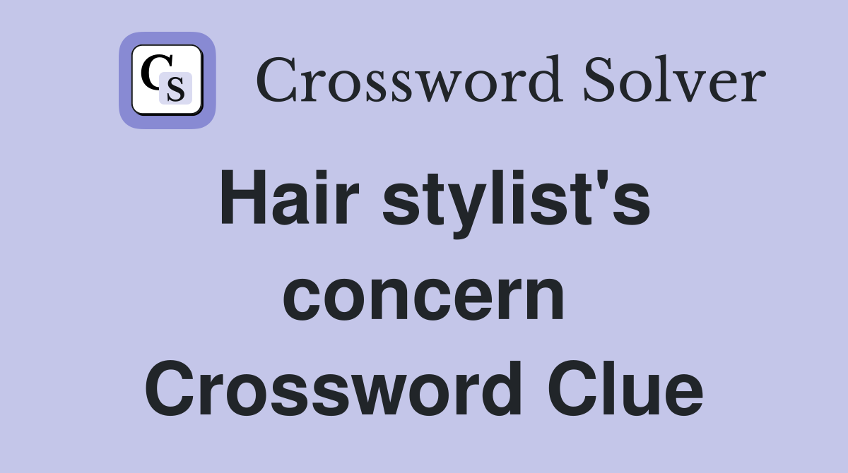 Hair stylist's concern Crossword Clue
