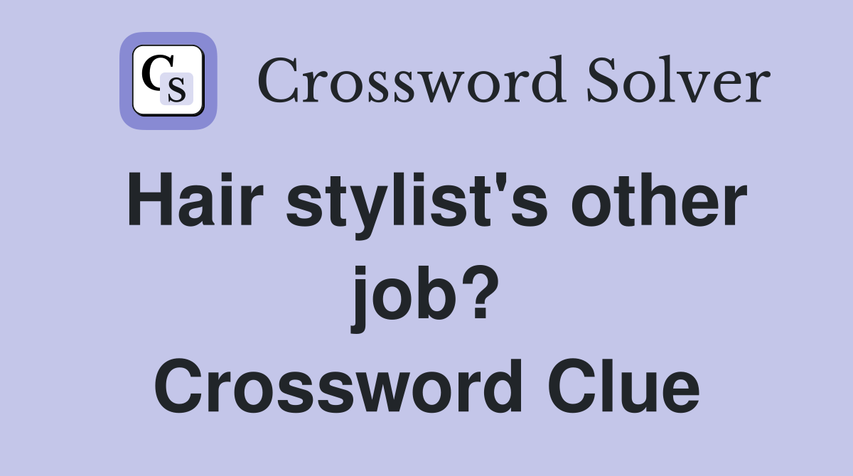 Hair stylist's other job? Crossword Clue