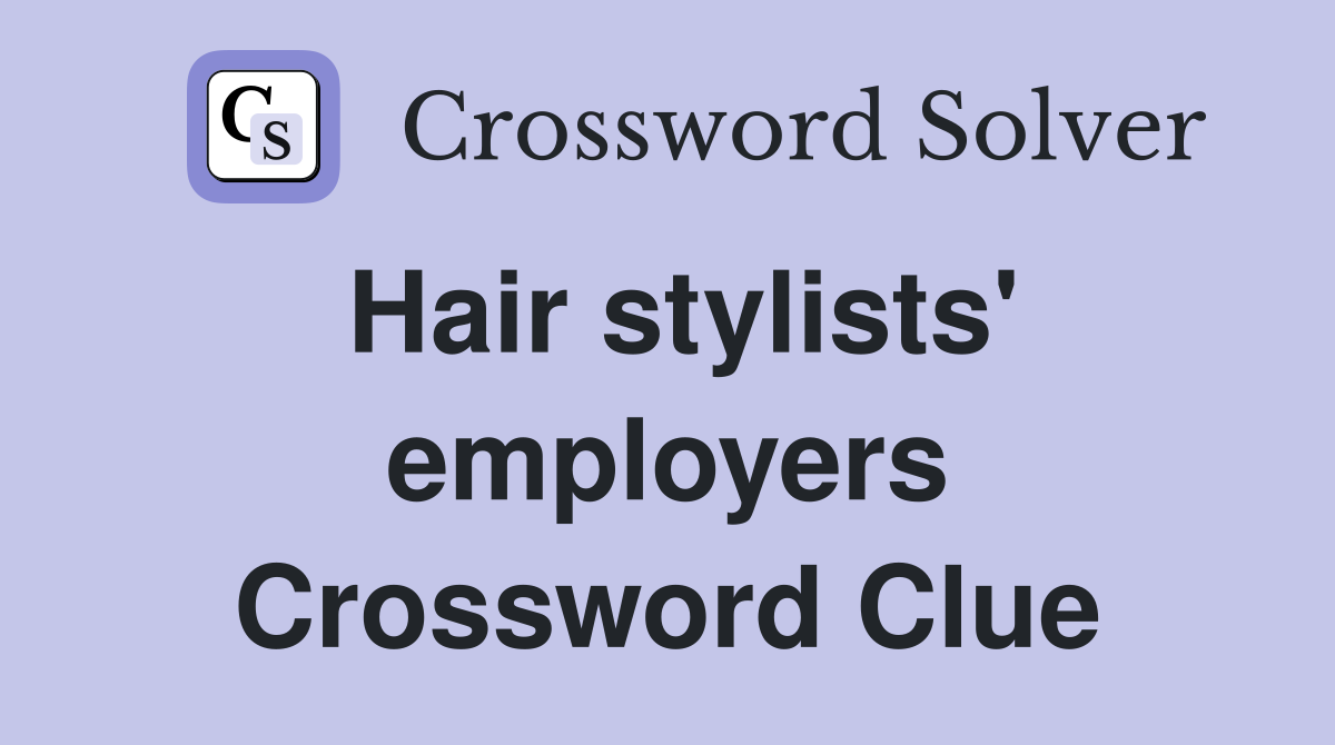 Hair stylists' employers Crossword Clue