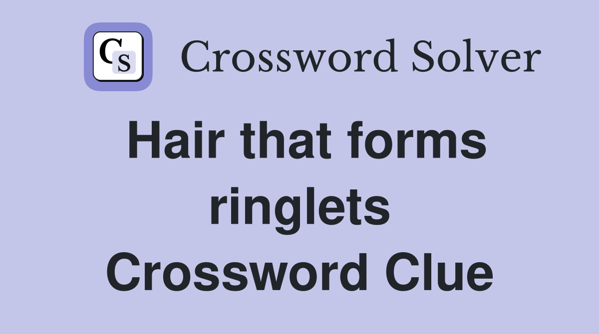 Hair that forms ringlets Crossword Clue