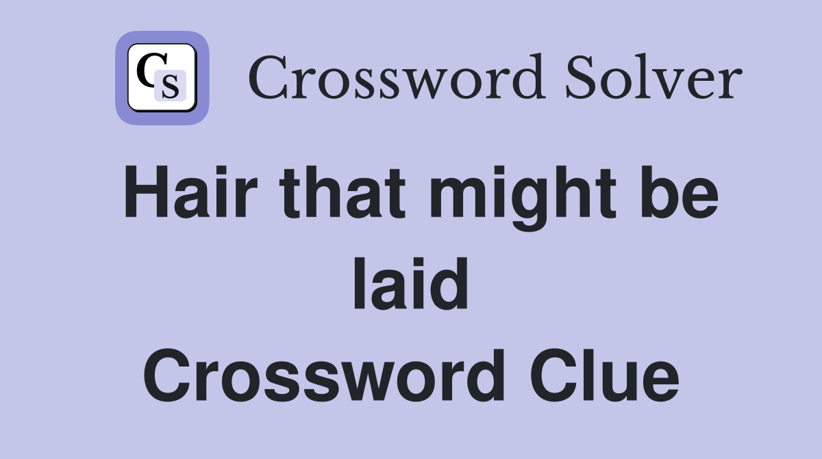 Hair that might be laid Crossword Clue
