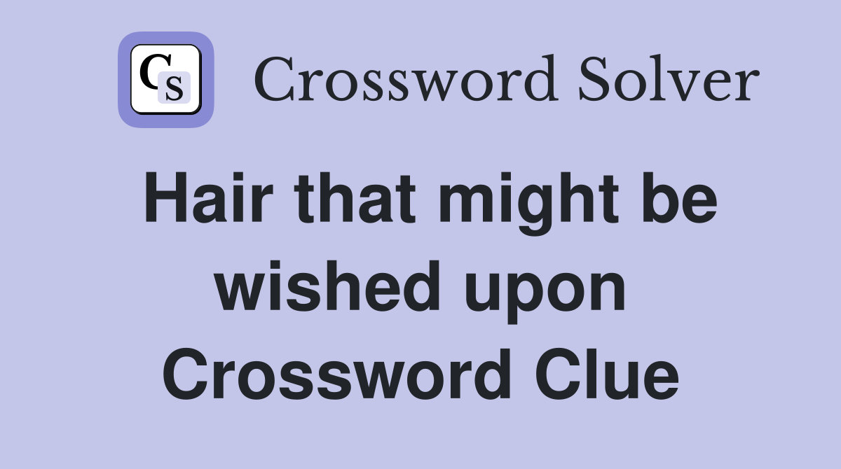 Hair that might be wished upon Crossword Clue