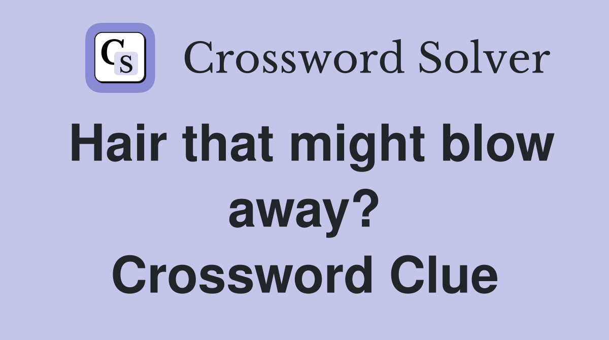 Hair that might blow away? Crossword Clue