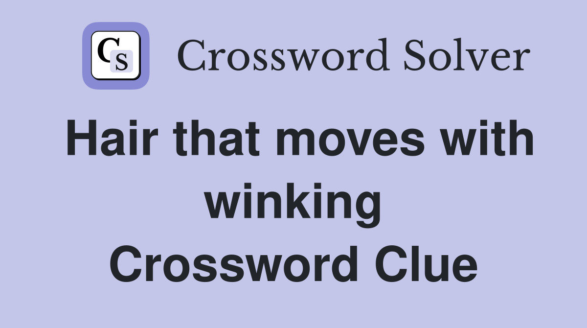 Hair that moves with winking Crossword Clue