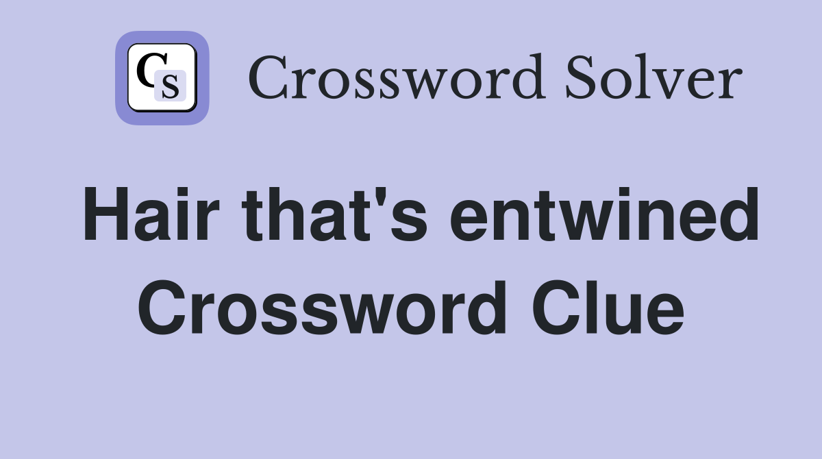 Hair that's entwined Crossword Clue