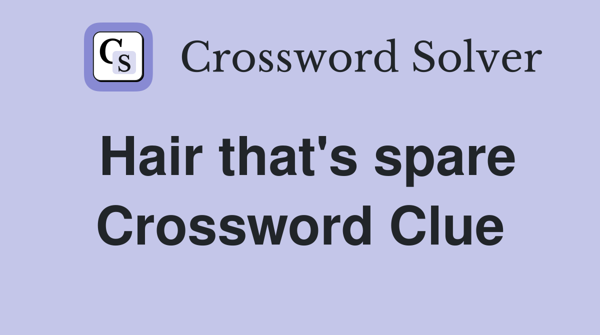 Hair that's spare Crossword Clue