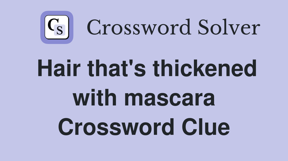 Hair that's thickened with mascara Crossword Clue