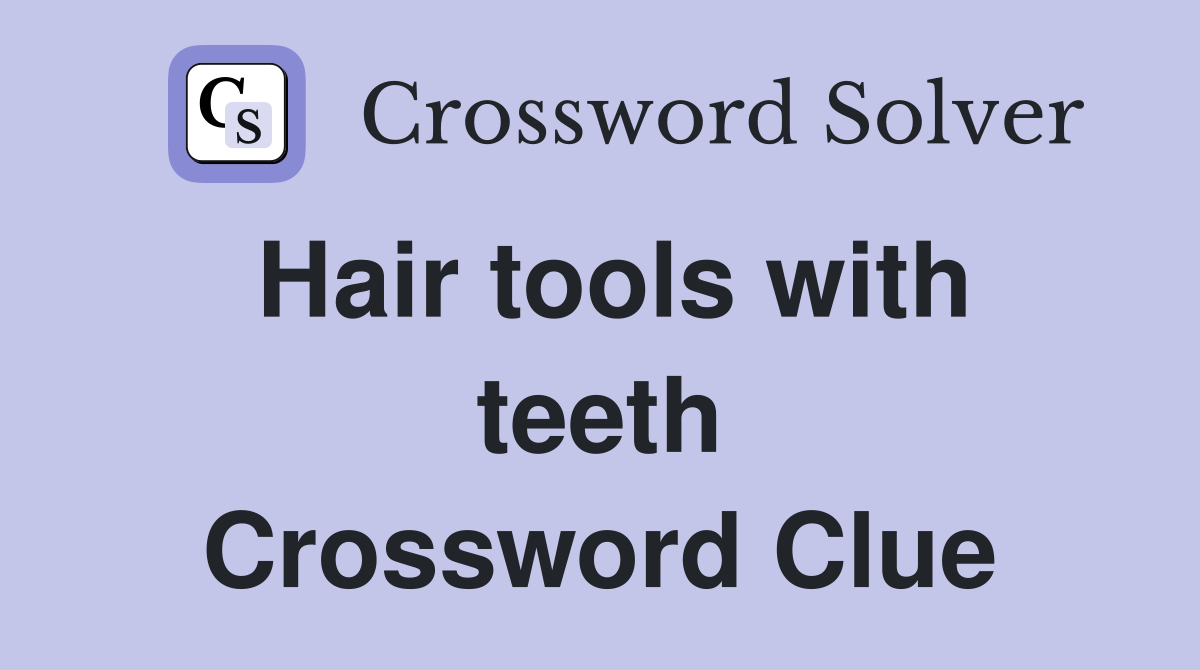 Hair tools with teeth Crossword Clue