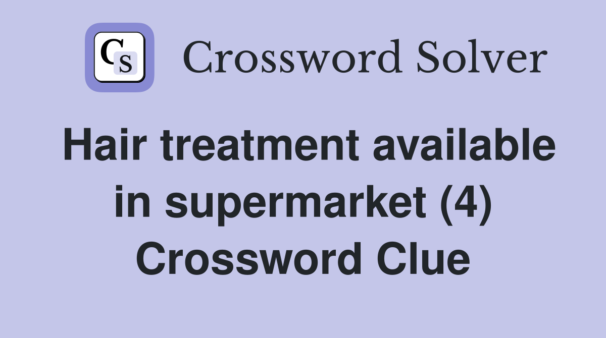 Hair treatment available in supermarket (4) Crossword Clue