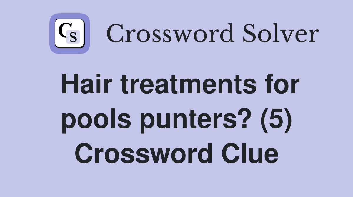 Hair treatments for pools punters? (5) Crossword Clue