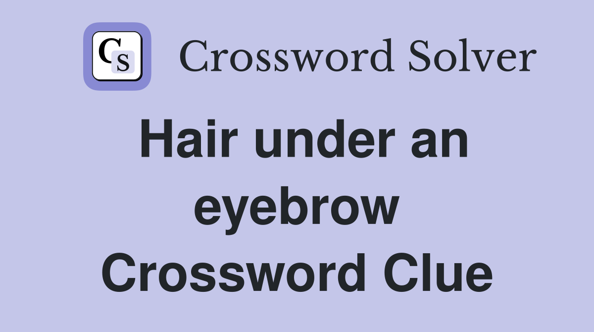 Hair under an eyebrow Crossword Clue