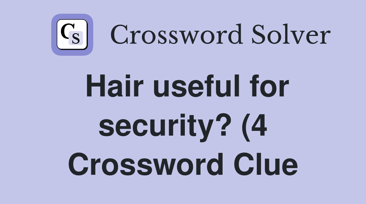 Hair useful for security? (4) Crossword Clue Answers Crossword Solver Hair useful for security? (4) Crossword Clue Answers Crossword Solver