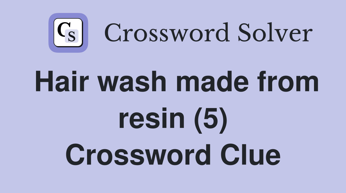 Hair wash made from resin (5) Crossword Clue