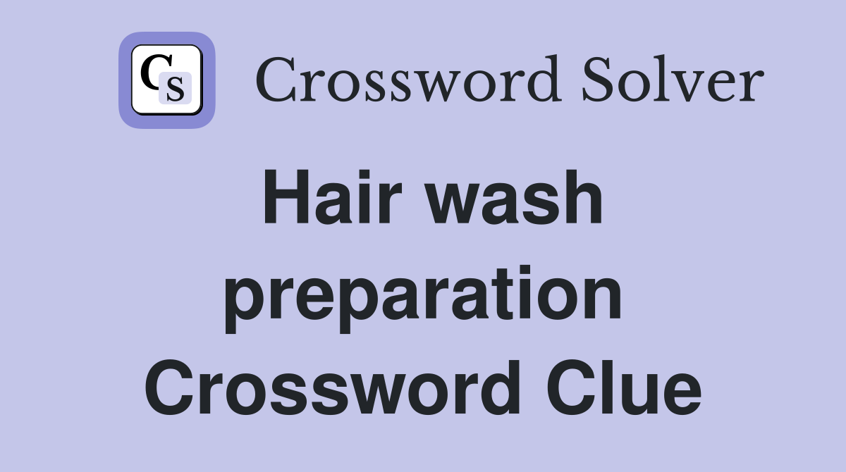 Hair wash preparation Crossword Clue