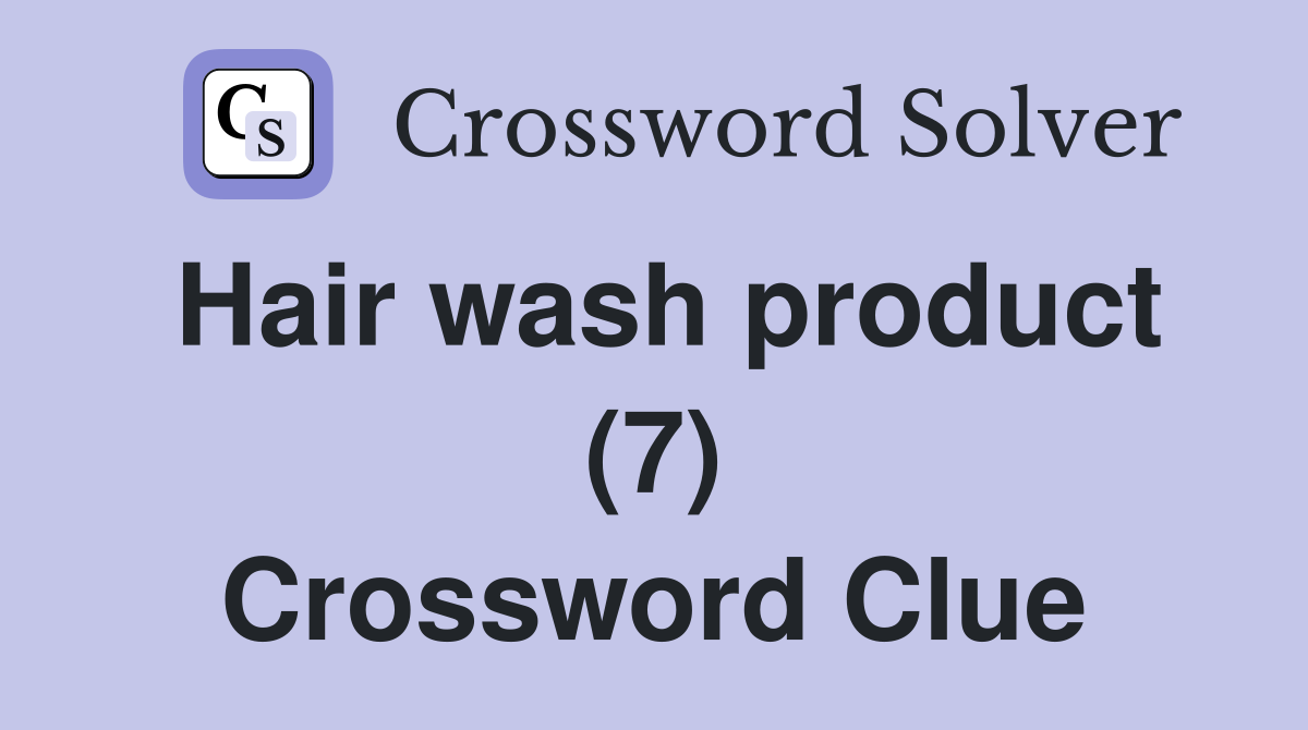 Hair wash product (7) Crossword Clue