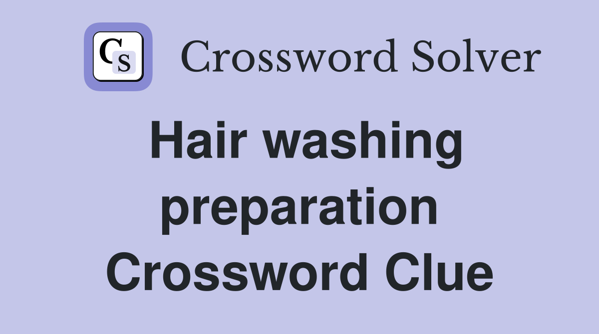 Hair washing preparation Crossword Clue