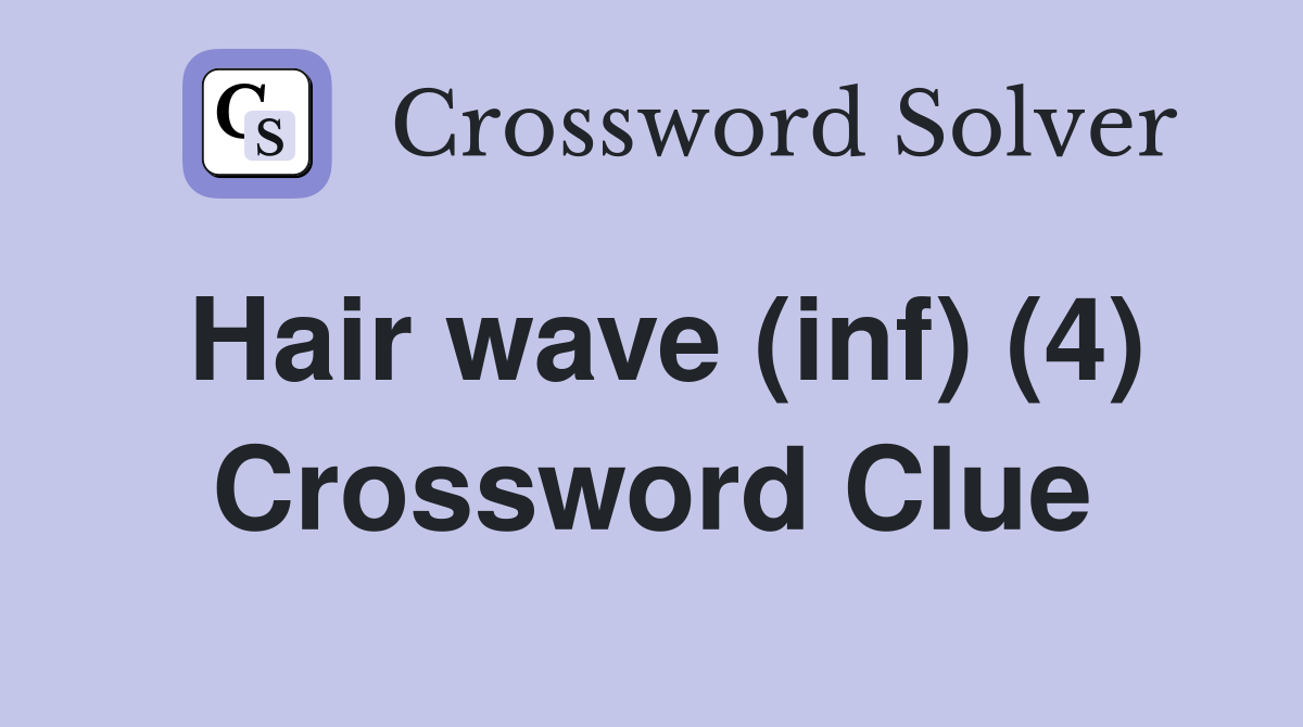 Hair wave (inf) (4) Crossword Clue