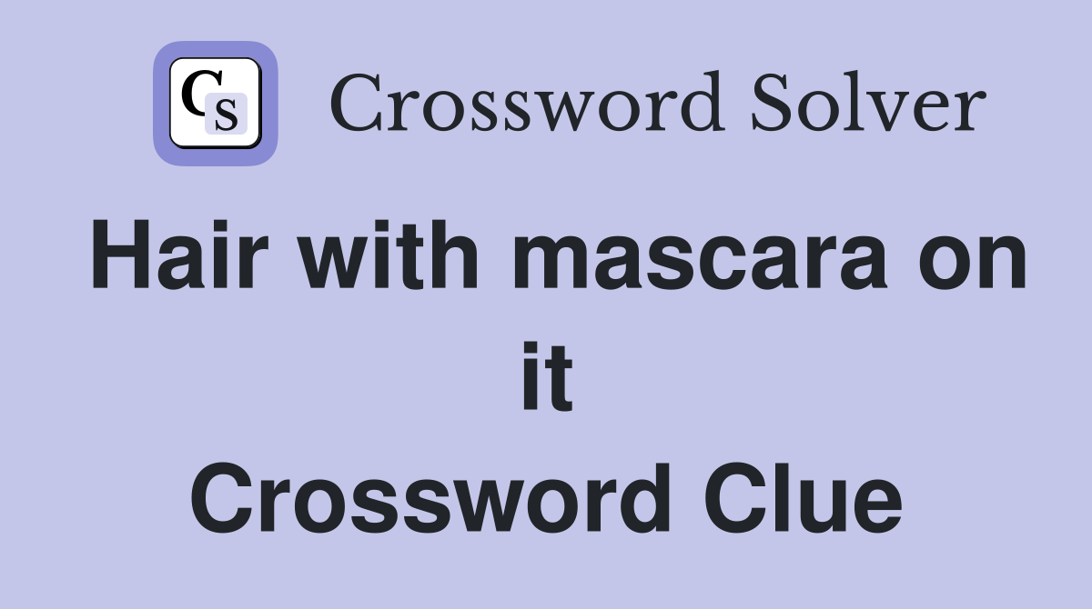 Hair with mascara on it Crossword Clue