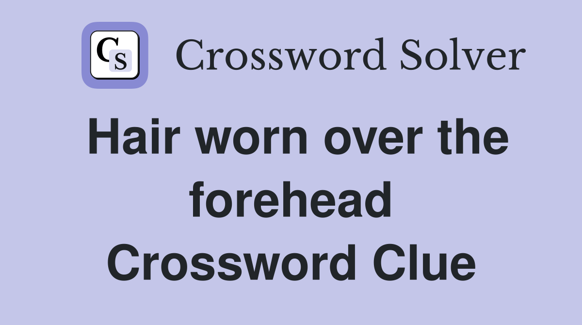 Hair worn over the forehead Crossword Clue