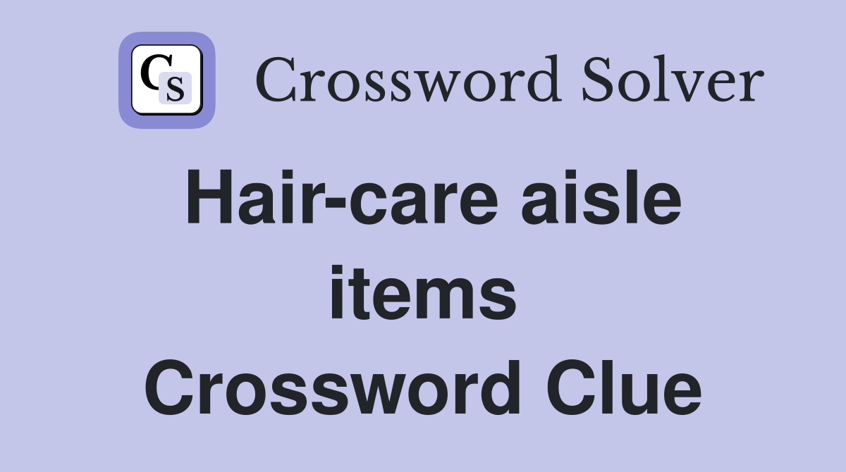 Hair-care aisle items Crossword Clue