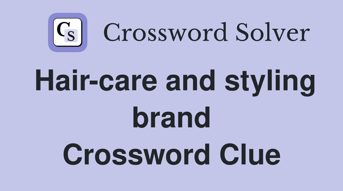 Hair-care and styling brand Crossword Clue