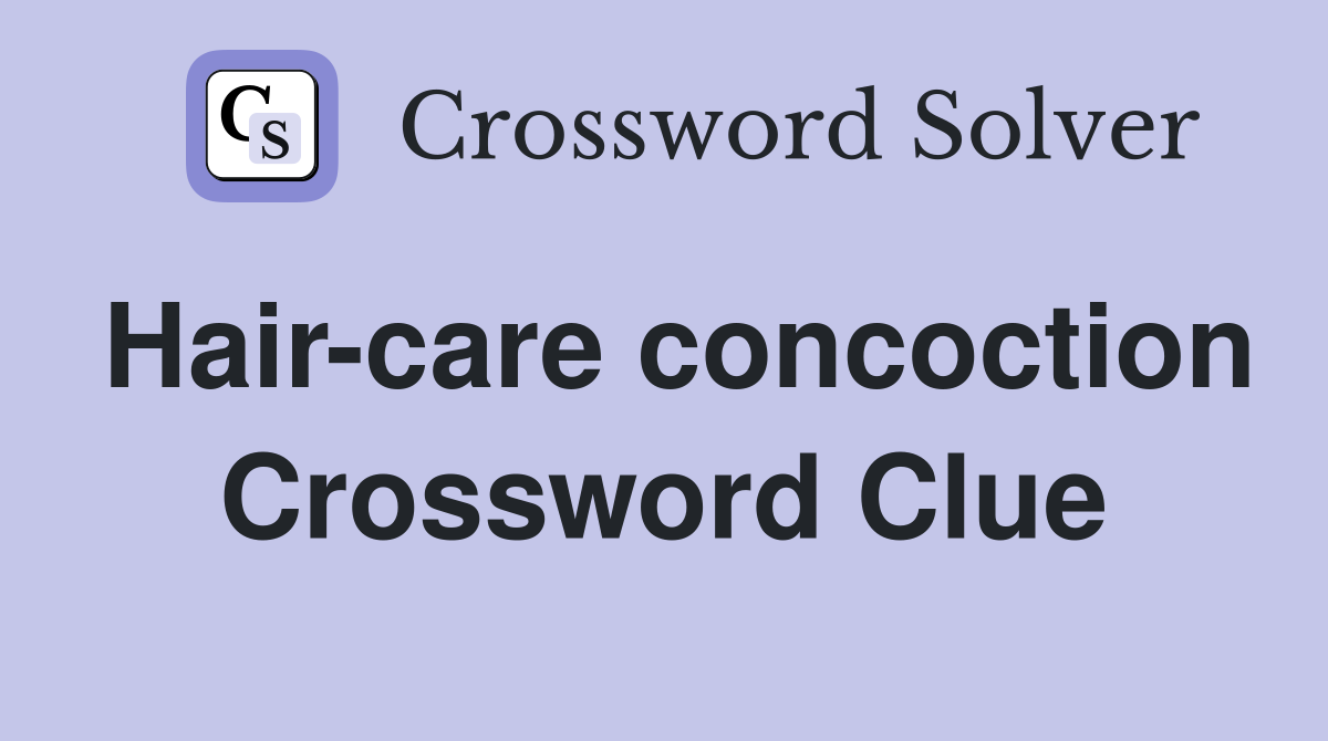 Hair-care concoction Crossword Clue