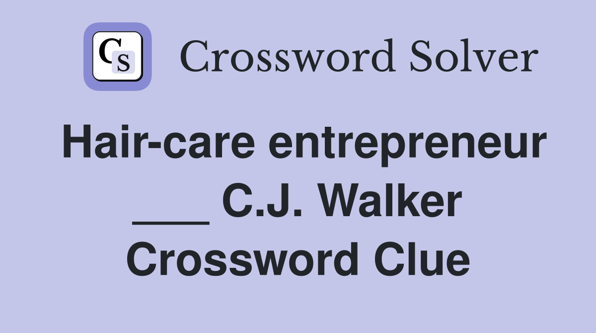 Hair-care entrepreneur ___ C.J. Walker Crossword Clue