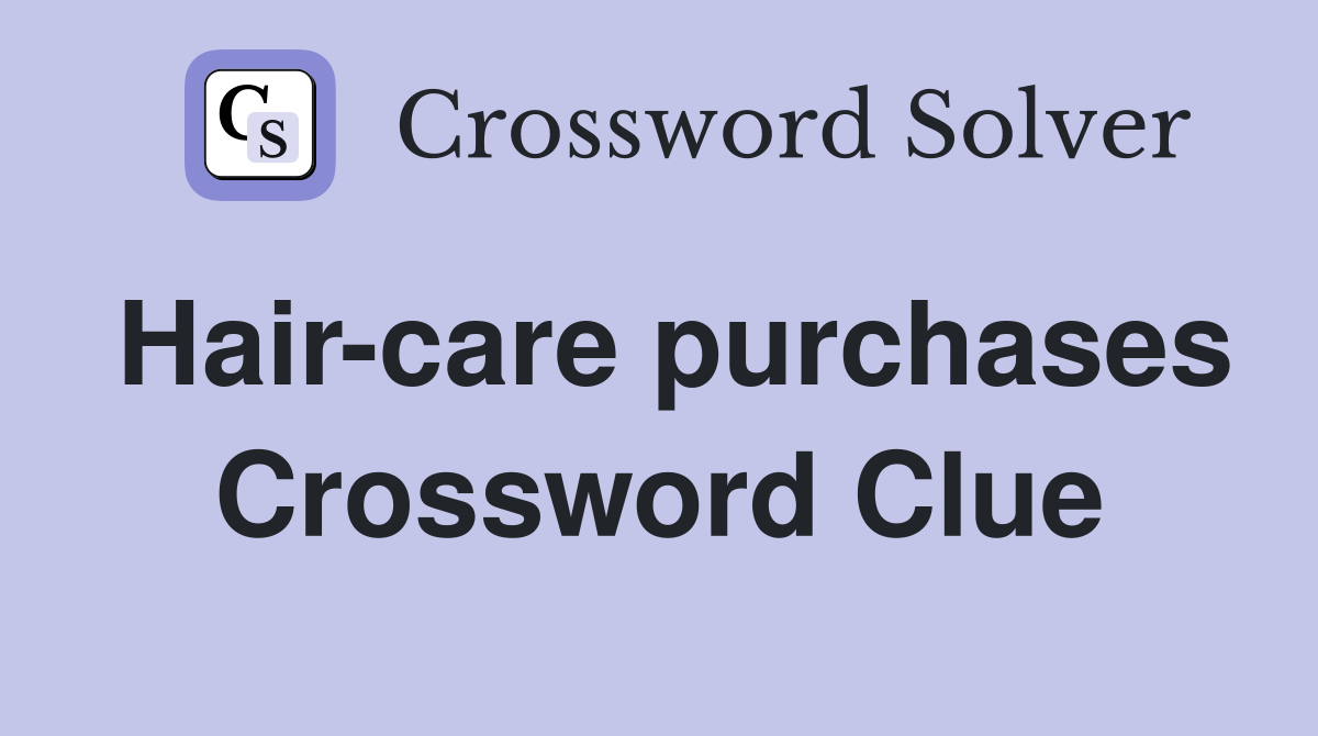 Hair-care purchases Crossword Clue