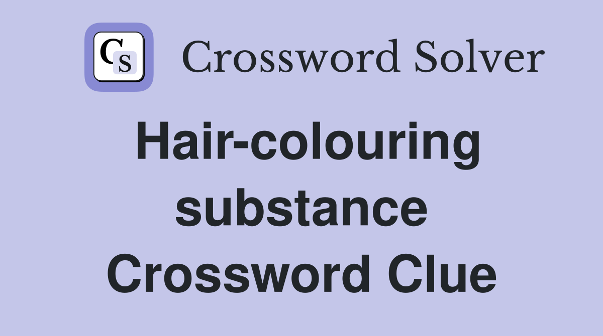 Hair-colouring substance Crossword Clue