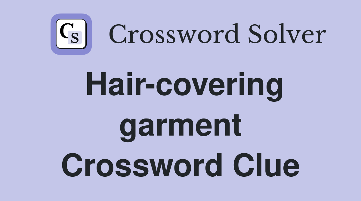 Hair-covering garment Crossword Clue