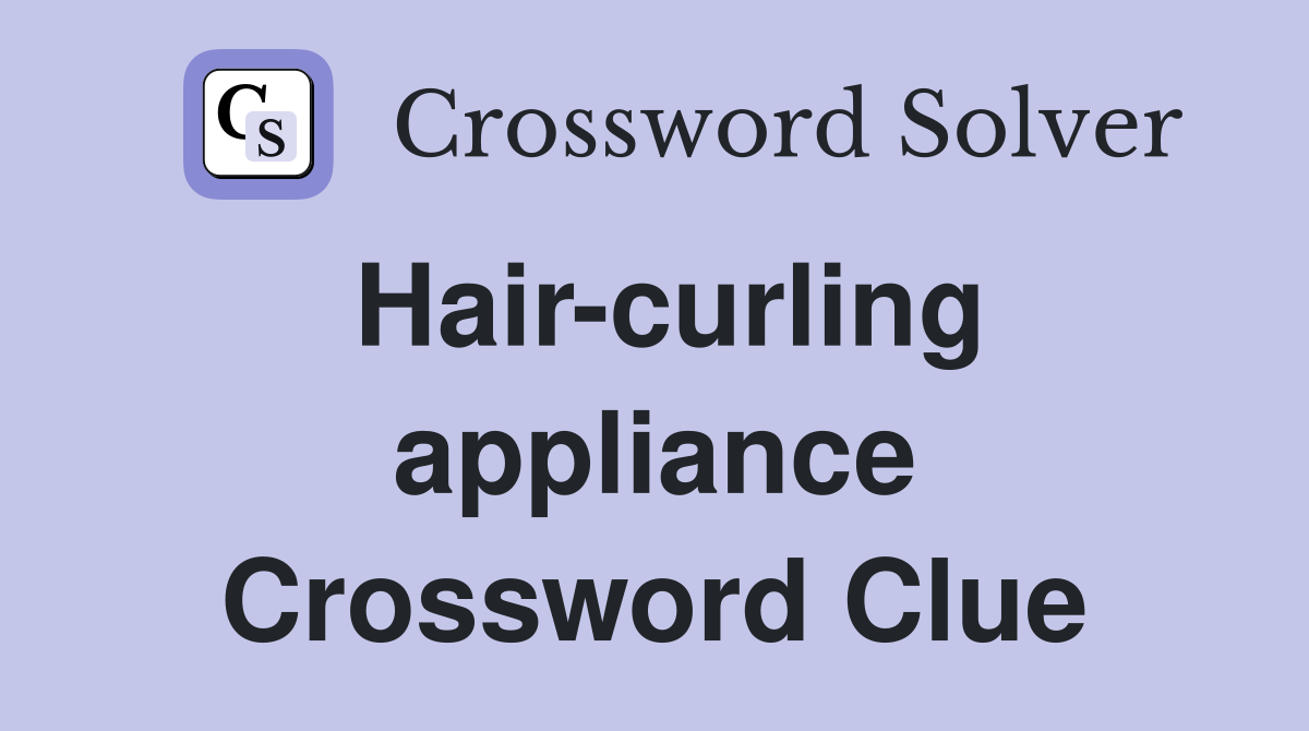 Hair-curling appliance Crossword Clue