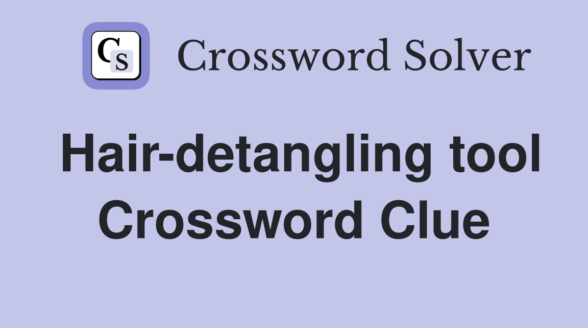 Hair-detangling tool Crossword Clue