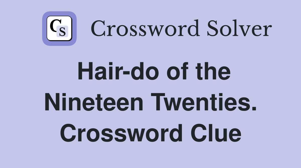 Hair-do of the Nineteen Twenties. Crossword Clue