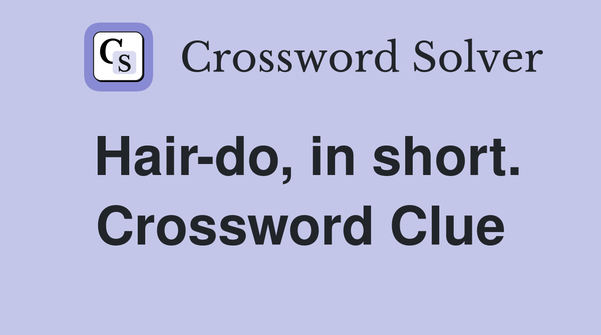 Hair-do, in short. Crossword Clue