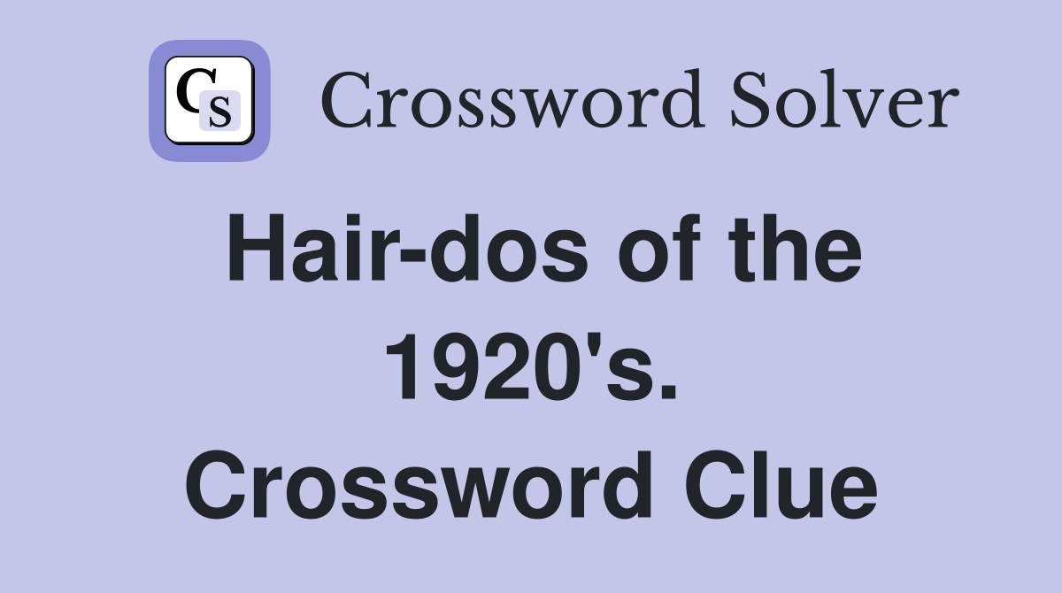 Hair-dos of the 1920's. Crossword Clue