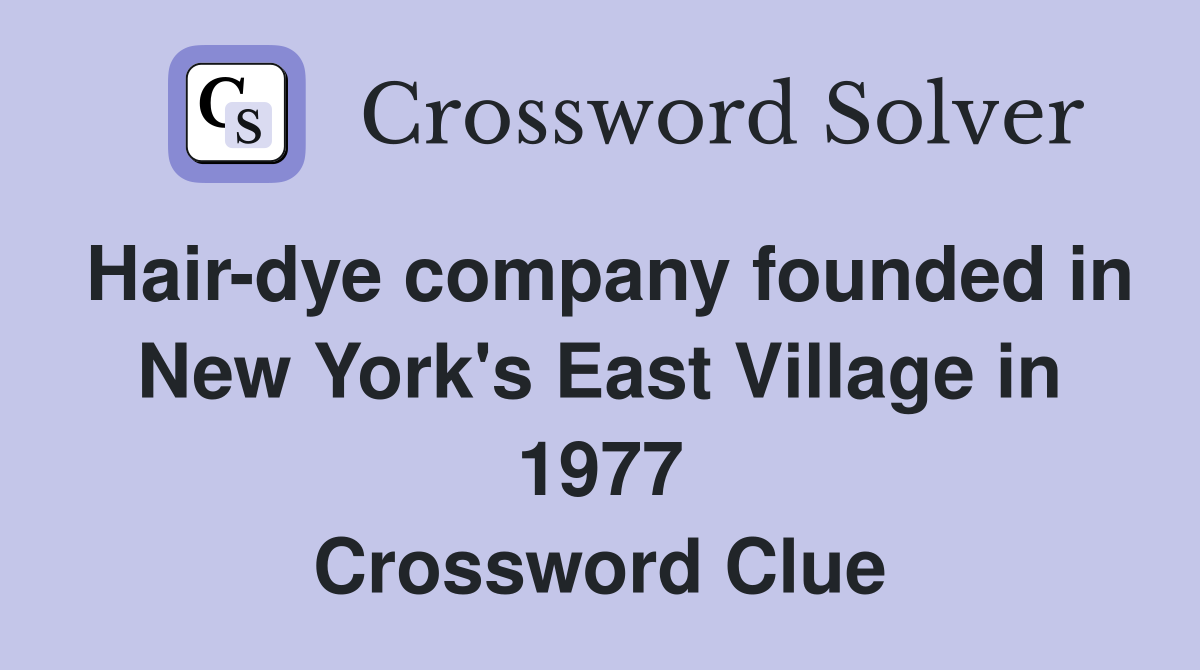 Hair-dye company founded in New York's East Village in 1977 Crossword Clue