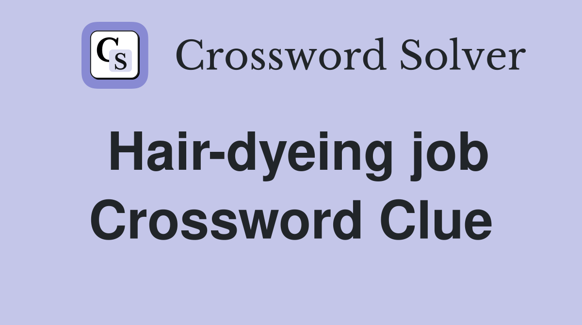 Hair-dyeing job Crossword Clue