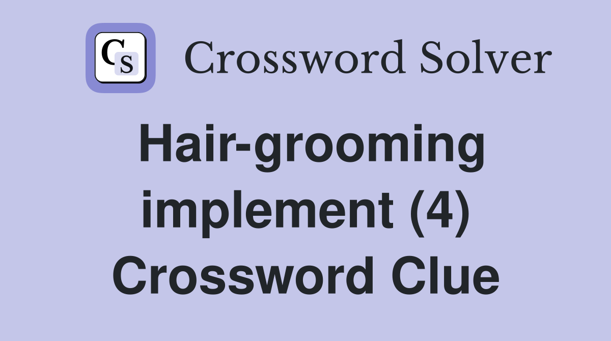 Hair-grooming implement (4) Crossword Clue