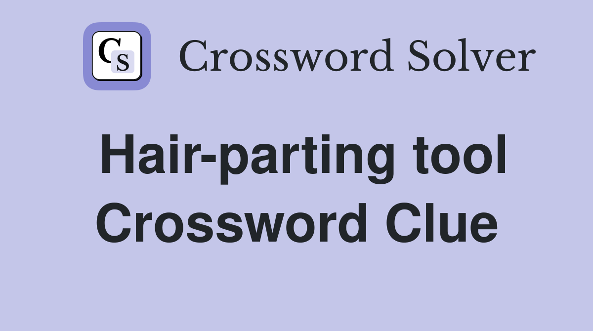 Hair-parting tool Crossword Clue