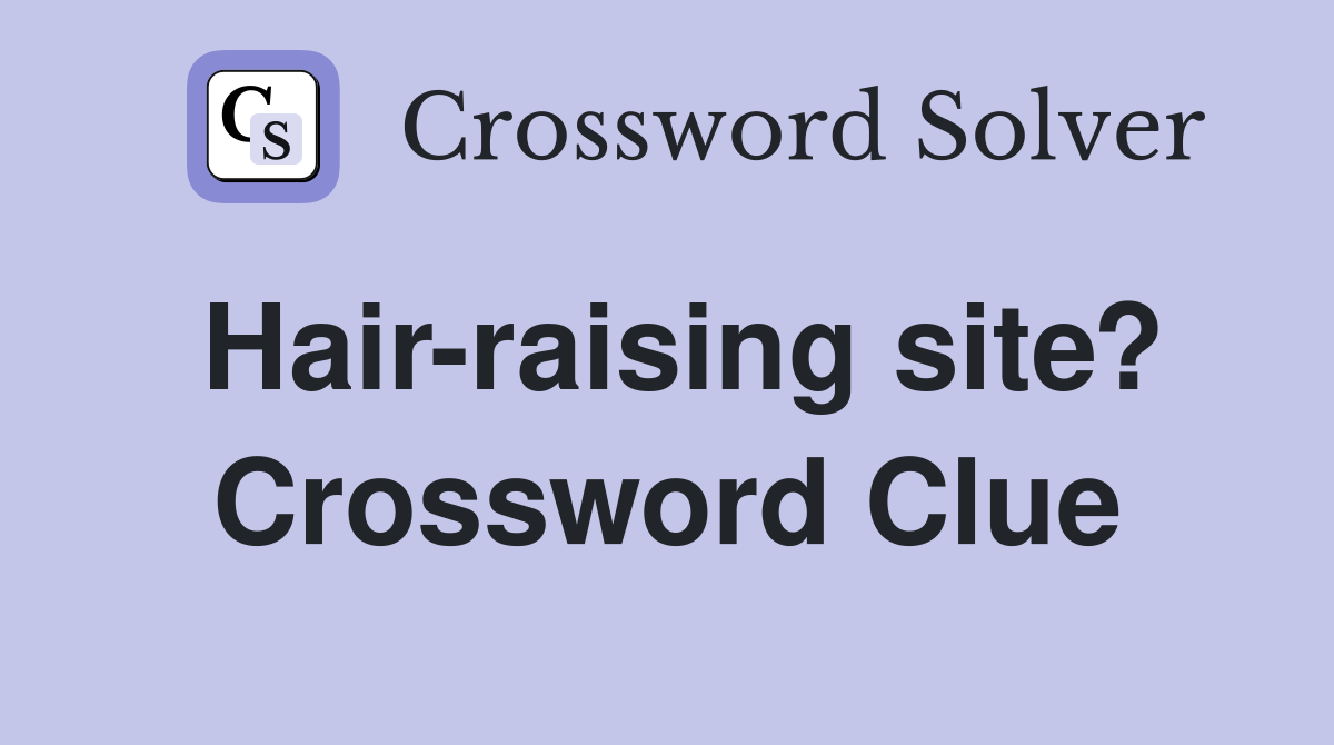 Hair-raising site? Crossword Clue