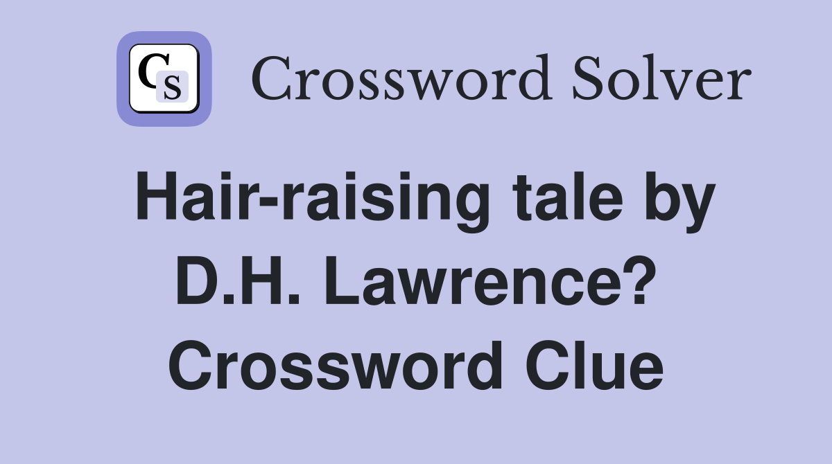 Hair-raising tale by D.H. Lawrence? Crossword Clue