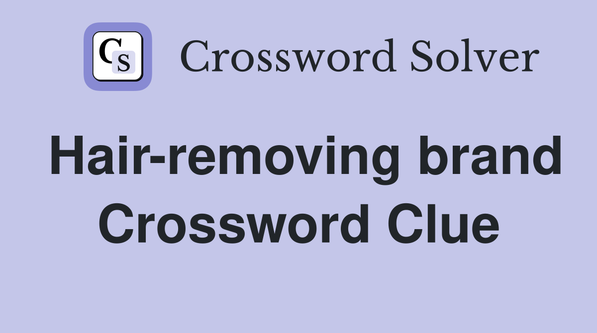 Hair-removing brand Crossword Clue