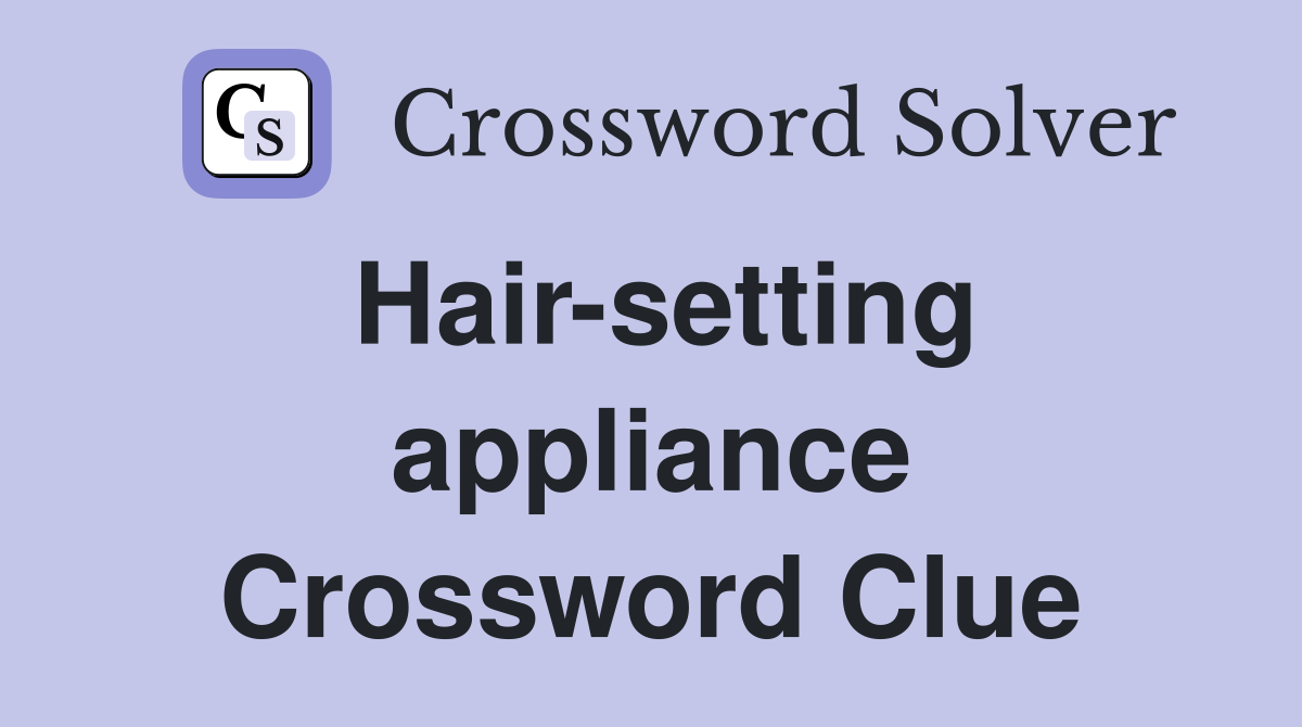 Hair-setting appliance Crossword Clue