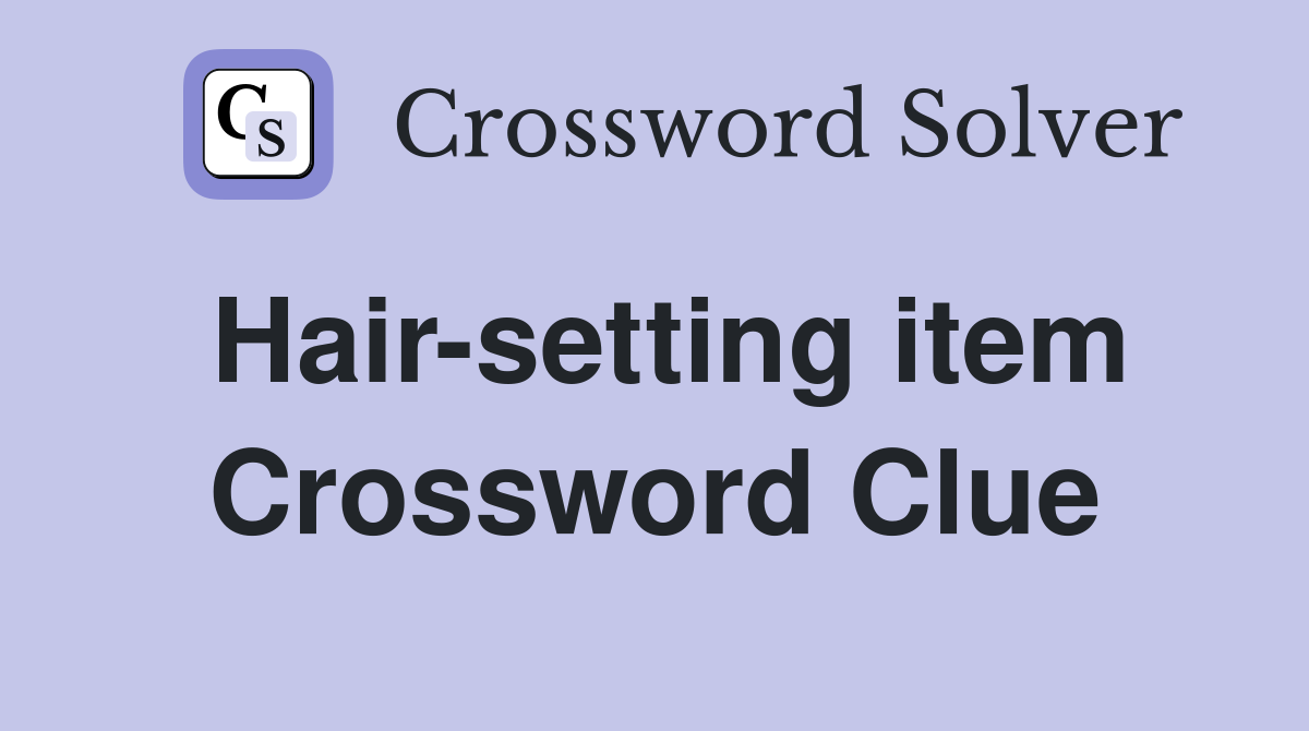 Hair-setting item Crossword Clue