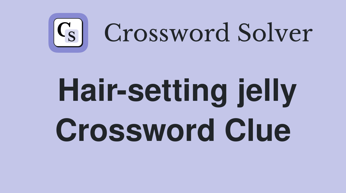 Hair-setting jelly Crossword Clue