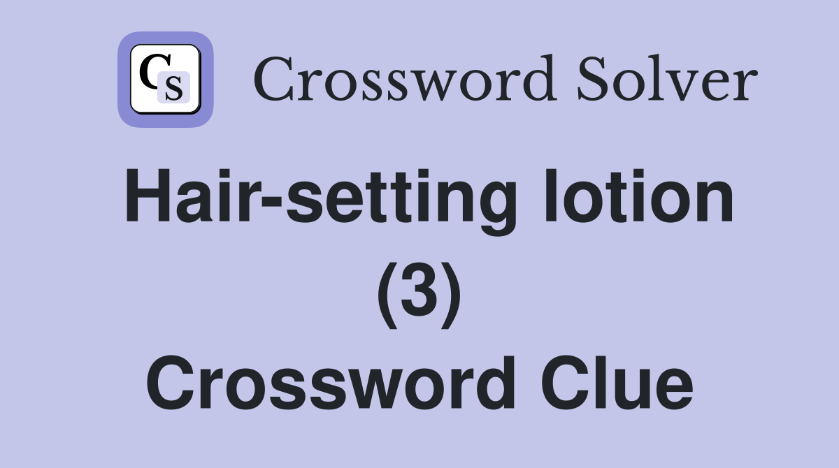 Hair-setting lotion (3) Crossword Clue