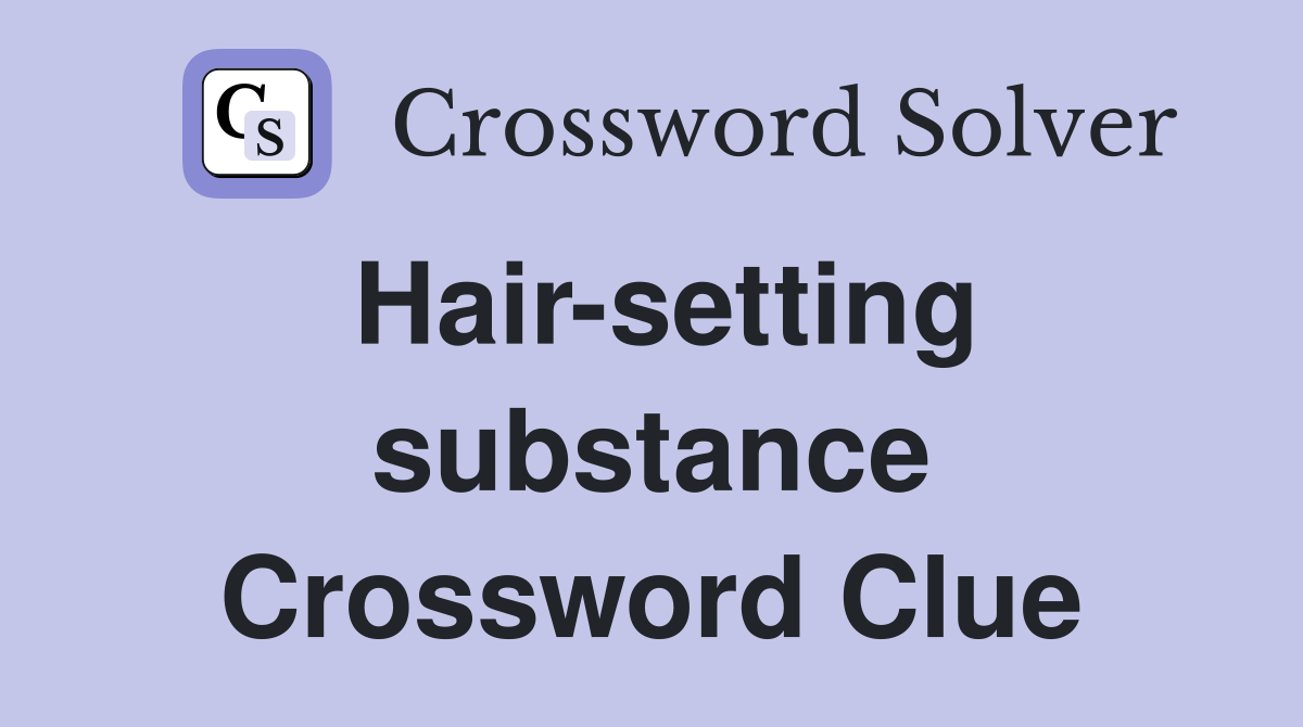 Hair-setting substance Crossword Clue