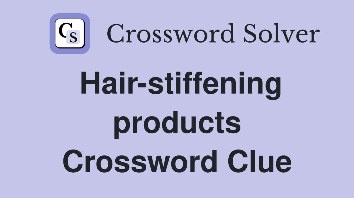 Hair-stiffening products Crossword Clue