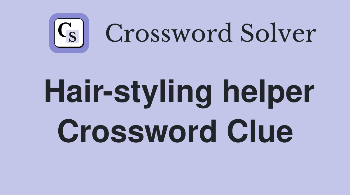 Hair-styling helper Crossword Clue