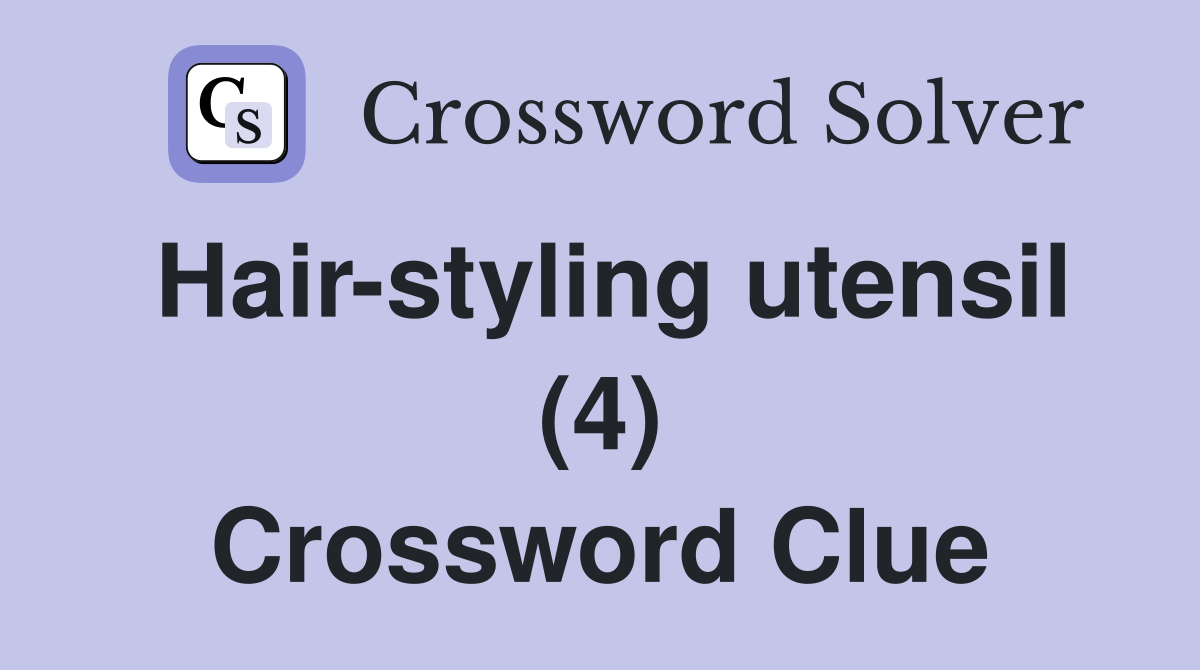 Hair-styling utensil (4) Crossword Clue